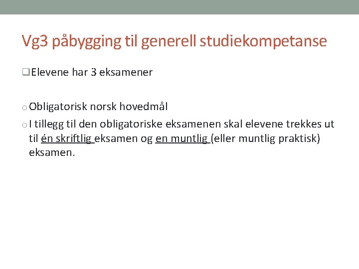 Vg 3 påbygging til generell studiekompetanse q. Elevene har 3 eksamener o Obligatorisk norsk