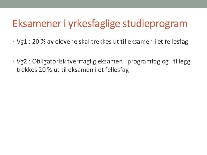 Eksamener i yrkesfaglige studieprogram • Vg 1 : 20 % av elevene skal trekkes