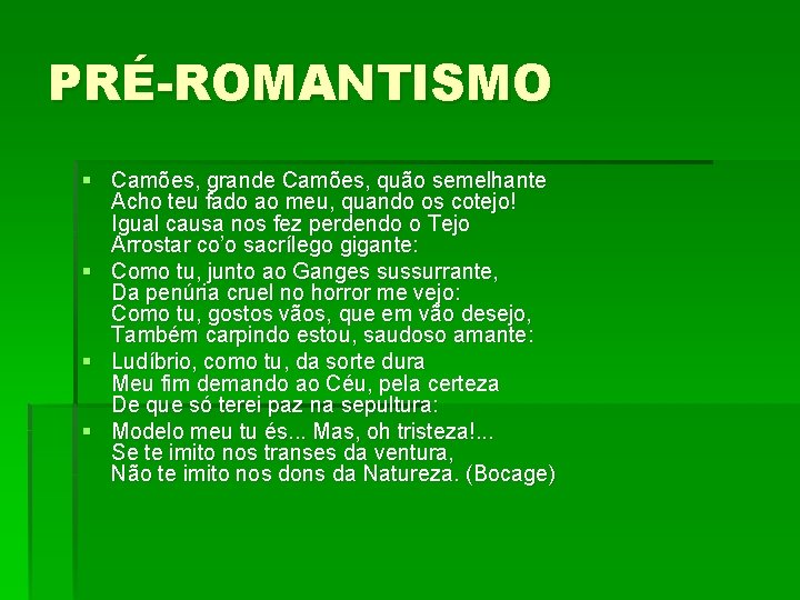 PRÉ-ROMANTISMO § Camões, grande Camões, quão semelhante Acho teu fado ao meu, quando os