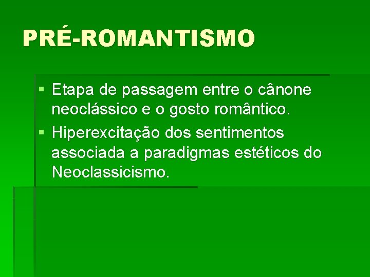 PRÉ-ROMANTISMO § Etapa de passagem entre o cânone neoclássico e o gosto romântico. §
