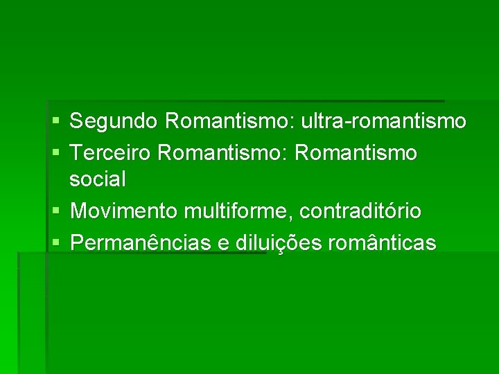 § Segundo Romantismo: ultra-romantismo § Terceiro Romantismo: Romantismo social § Movimento multiforme, contraditório §
