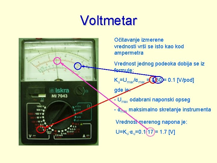 Voltmetar Očitavanje izmerene vrednosti vrši se isto kao kod ampermetra Vrednost jednog podeoka dobija