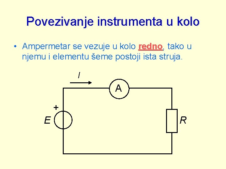 Povezivanje instrumenta u kolo • Ampermetar se vezuje u kolo redno, redno tako u