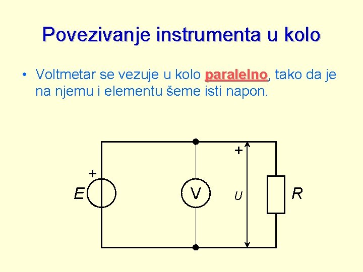 Povezivanje instrumenta u kolo • Voltmetar se vezuje u kolo paralelno, paralelno tako da