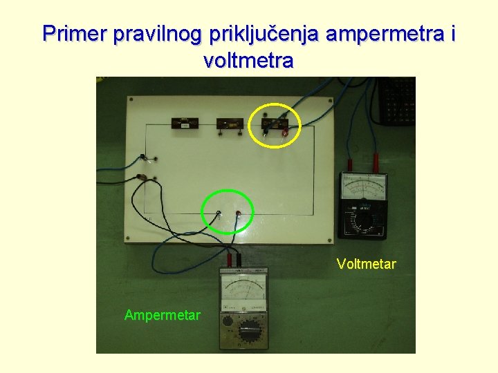 Primer pravilnog priključenja ampermetra i voltmetra Voltmetar Ampermetar 