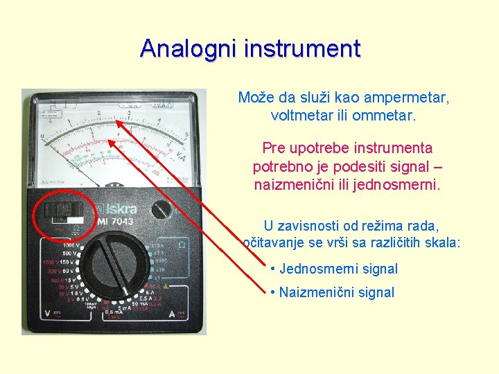 Analogni instrument Može da služi kao ampermetar, voltmetar ili ommetar. Pre upotrebe instrumenta potrebno
