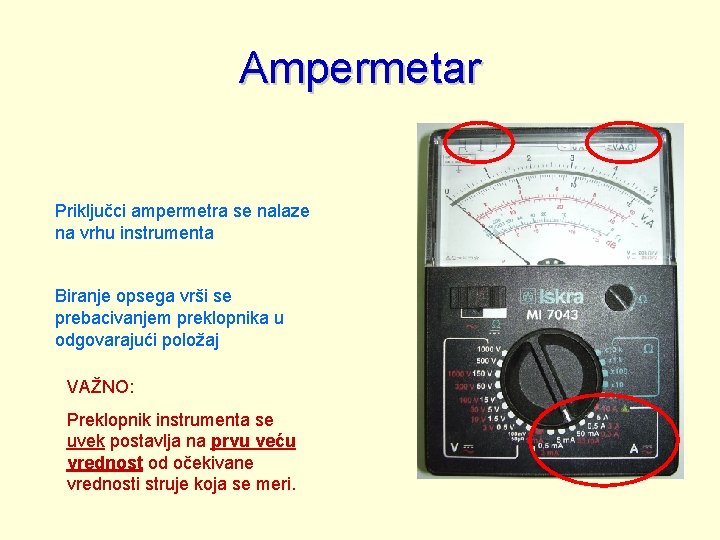 Ampermetar Priključci ampermetra se nalaze na vrhu instrumenta Biranje opsega vrši se prebacivanjem preklopnika