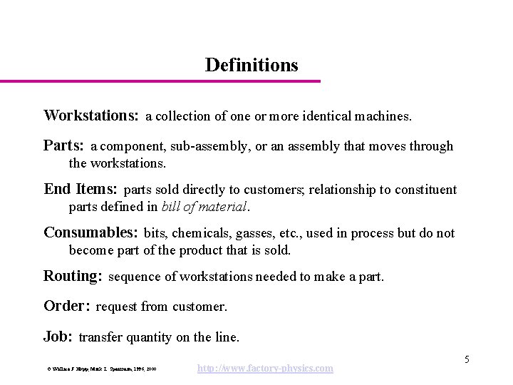 Definitions Workstations: a collection of one or more identical machines. Parts: a component, sub-assembly,