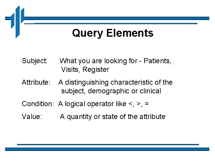 Query Elements Subject: What you are looking for - Patients, Visits, Register Attribute: A