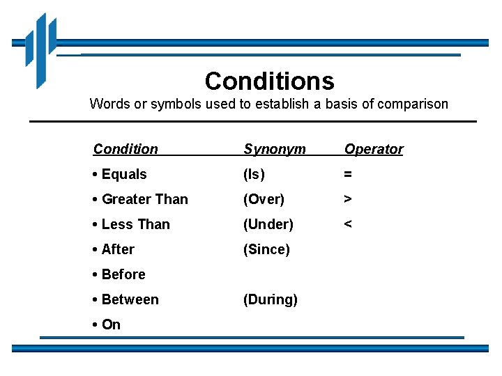 Conditions Words or symbols used to establish a basis of comparison Condition Synonym Operator