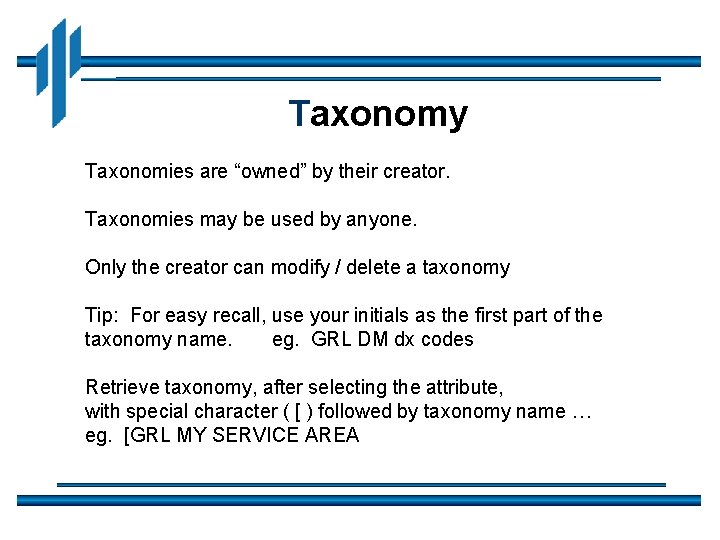 Taxonomy Taxonomies are “owned” by their creator. Taxonomies may be used by anyone. Only
