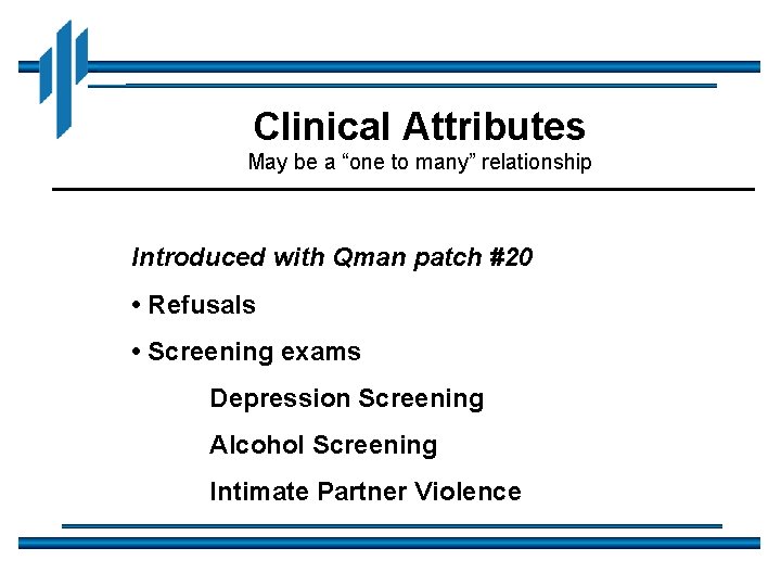 Clinical Attributes May be a “one to many” relationship Introduced with Qman patch #20