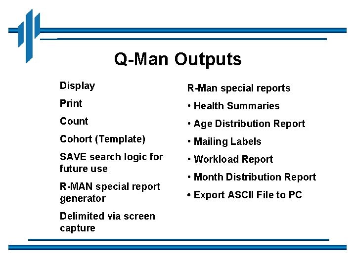 Q-Man Outputs Display R-Man special reports Print • Health Summaries Count • Age Distribution