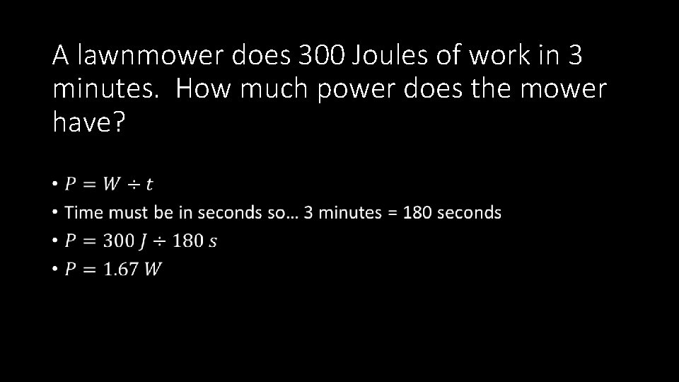 A lawnmower does 300 Joules of work in 3 minutes. How much power does