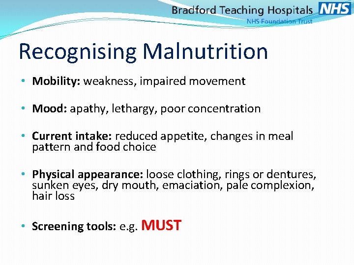 Recognising Malnutrition • Mobility: weakness, impaired movement • Mood: apathy, lethargy, poor concentration •