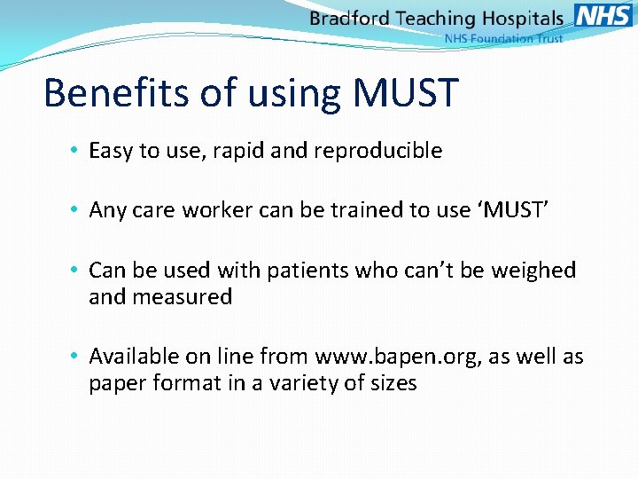 Benefits of using MUST • Easy to use, rapid and reproducible • Any care
