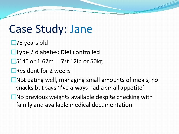 Case Study: Jane � 75 years old �Type 2 diabetes: Diet controlled � 5’