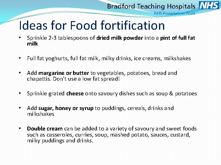 Ideas for Food fortification • Sprinkle 2 -3 tablespoons of dried milk powder into