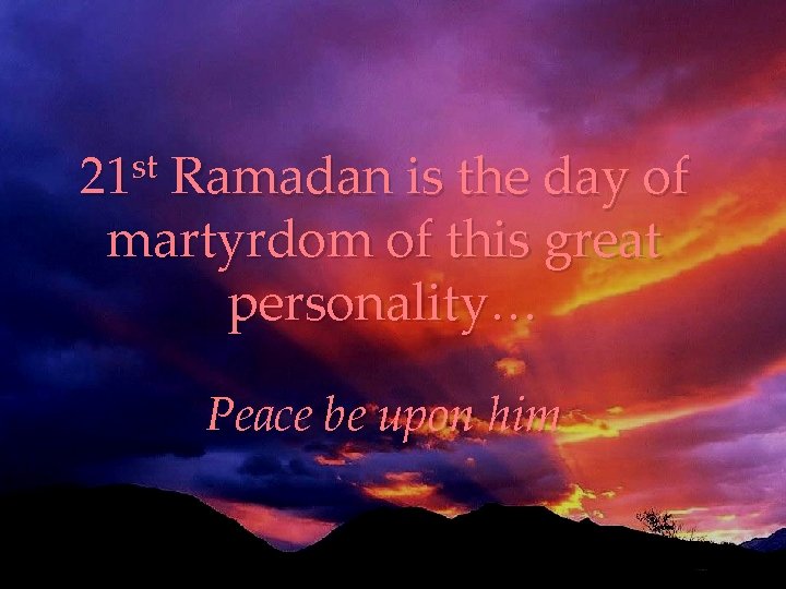 st 21 Ramadan is the day of martyrdom of this great personality… Peace be st 21 Ramadan is the day of martyrdom of this great personality… Peace be