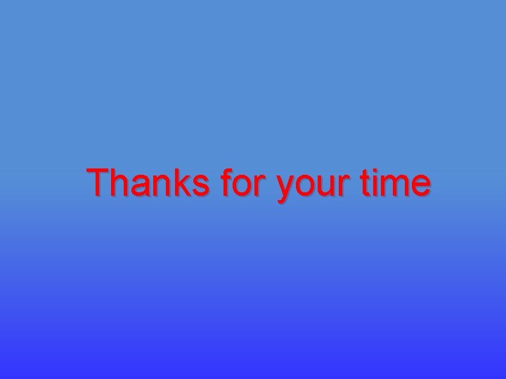 Thanks for your time Thanks for your time