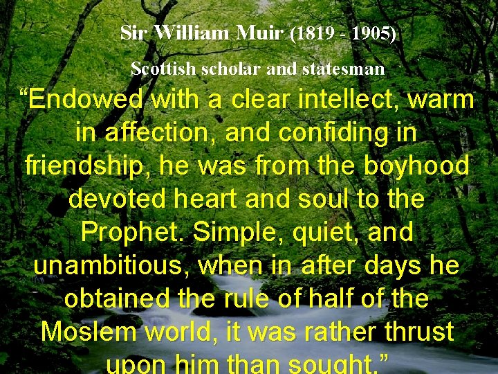 Sir William Muir (1819 - 1905) Scottish scholar and statesman “Endowed with a clear Sir William Muir (1819 - 1905) Scottish scholar and statesman “Endowed with a clear