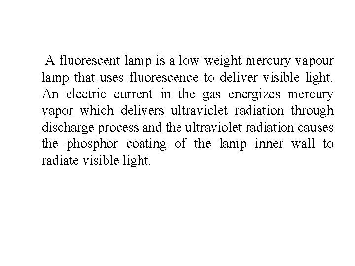 A fluorescent lamp is a low weight mercury vapour lamp that uses fluorescence