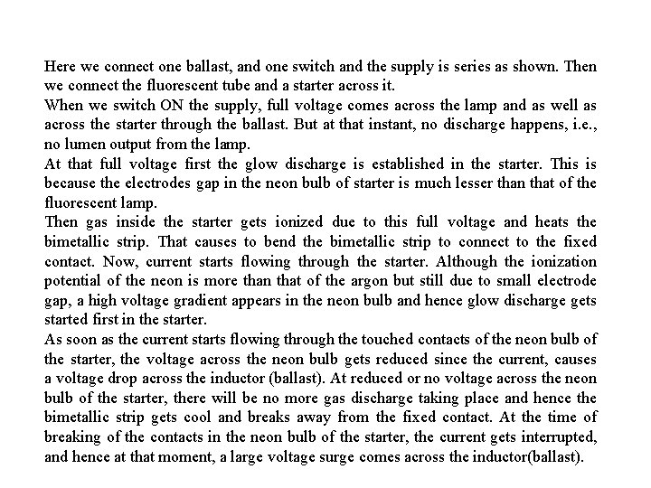 Here we connect one ballast, and one switch and the supply is series as