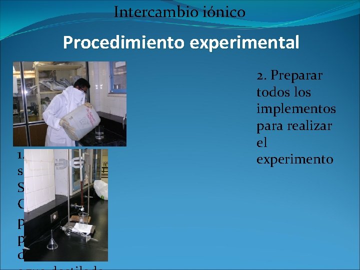 Intercambio iónico Procedimiento experimental 1. Preparar la solución de Sulfato de Cobre, previamente pesado