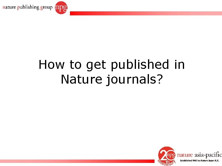 How to get published in Nature journals? Rachel PC Won 