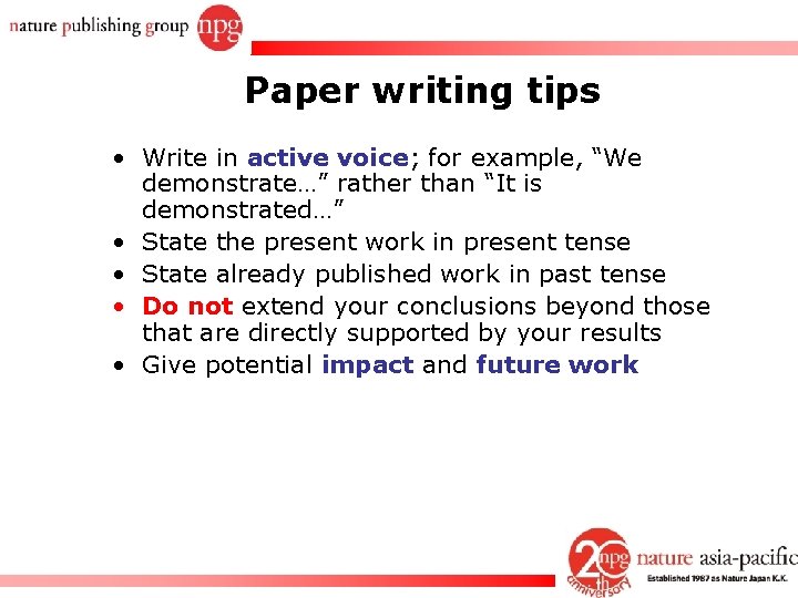 Paper writing tips • Write in active voice; for example, “We demonstrate…” rather than