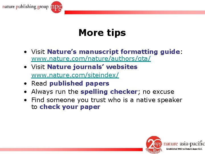 More tips • Visit Nature’s manuscript formatting guide: www. nature. com/nature/authors/gta/ • Visit Nature