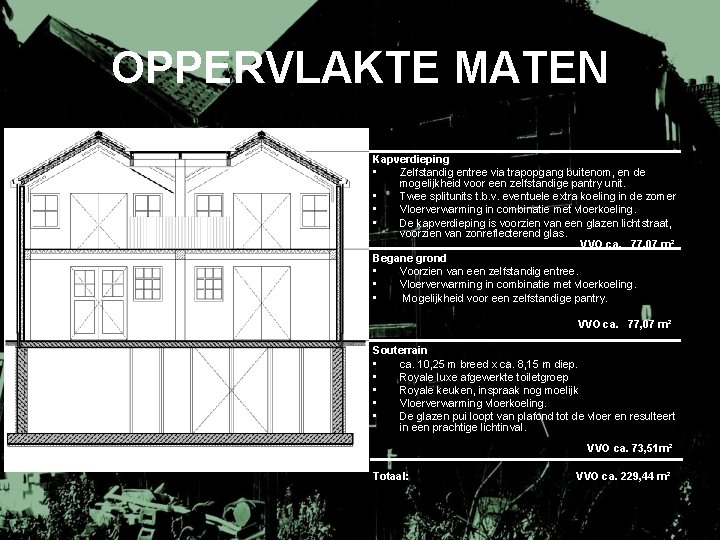 OPPERVLAKTE MATEN Kapverdieping • Zelfstandig entree via trapopgang buitenom, en de mogelijkheid voor een