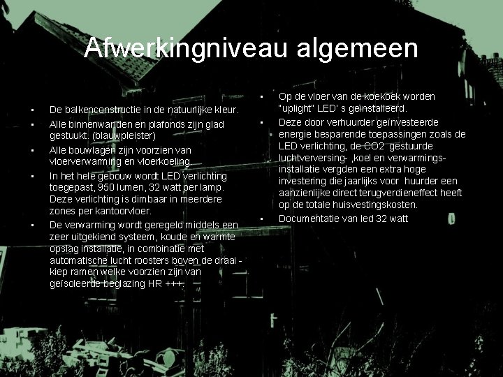 Afwerkingniveau algemeen • • • De balkenconstructie in de natuurlijke kleur. Alle binnenwanden en