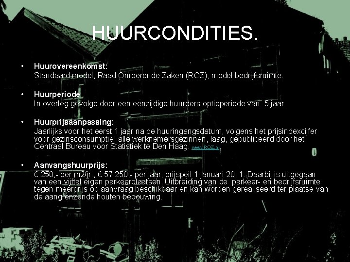 HUURCONDITIES. • Huurovereenkomst: Standaard model, Raad Onroerende Zaken (ROZ), model bedrijfsruimte. • Huurperiode: In