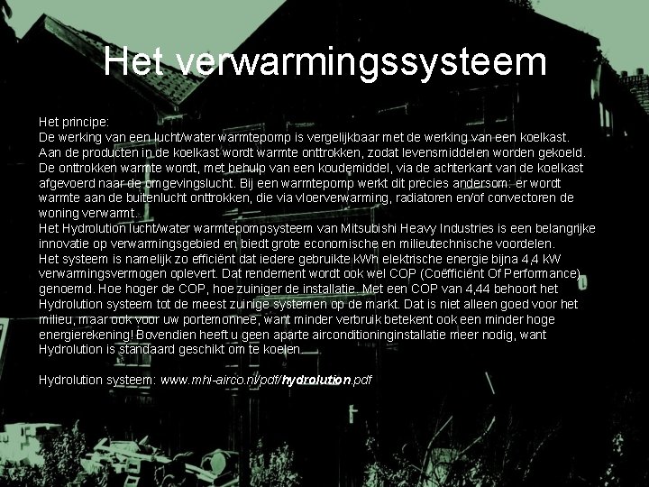 Het verwarmingssysteem Het principe: De werking van een lucht/water warmtepomp is vergelijkbaar met de