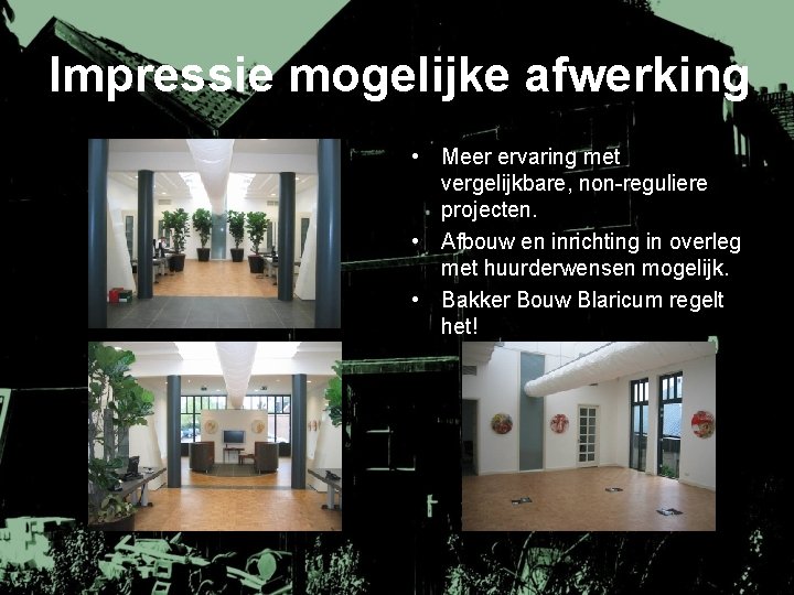 Impressie mogelijke afwerking • Meer ervaring met vergelijkbare, non-reguliere projecten. • Afbouw en inrichting