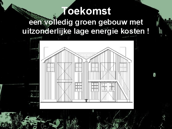 Toekomst een volledig groen gebouw met uitzonderlijke lage energie kosten ! 