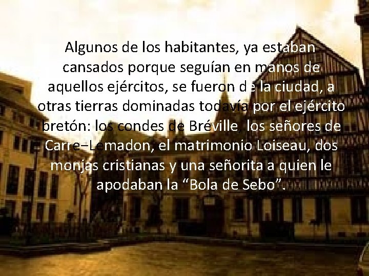 Algunos de los habitantes, ya estaban cansados porque seguían en manos de aquellos ejércitos,