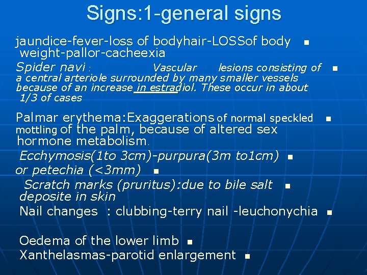 Signs: 1 -general signs jaundice-fever-loss of bodyhair-LOSSof body n weight-pallor-cacheexia Spider navi : Vascular