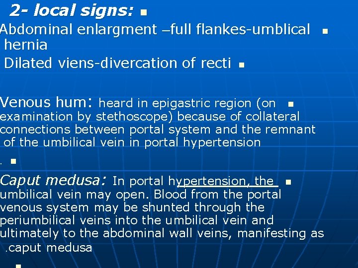 2 - local signs: n Abdominal enlargment –full flankes-umblical hernia Dilated viens-divercation of recti