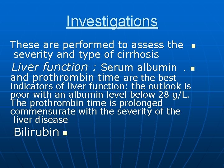 Investigations These are performed to assess the severity and type of cirrhosis Liver function