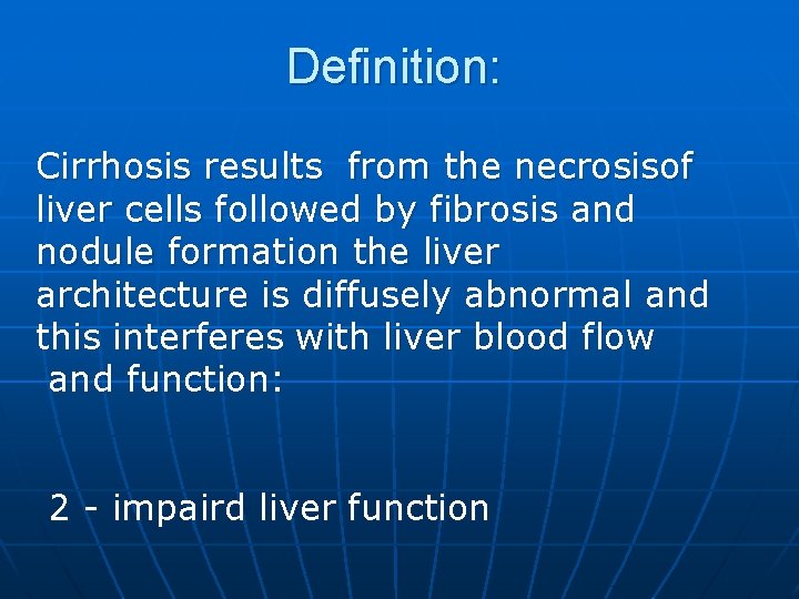 Definition: Cirrhosis results from the necrosisof liver cells followed by fibrosis and nodule formation