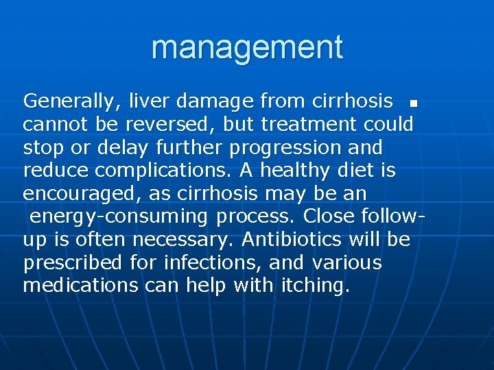 management Generally, liver damage from cirrhosis n cannot be reversed, but treatment could stop