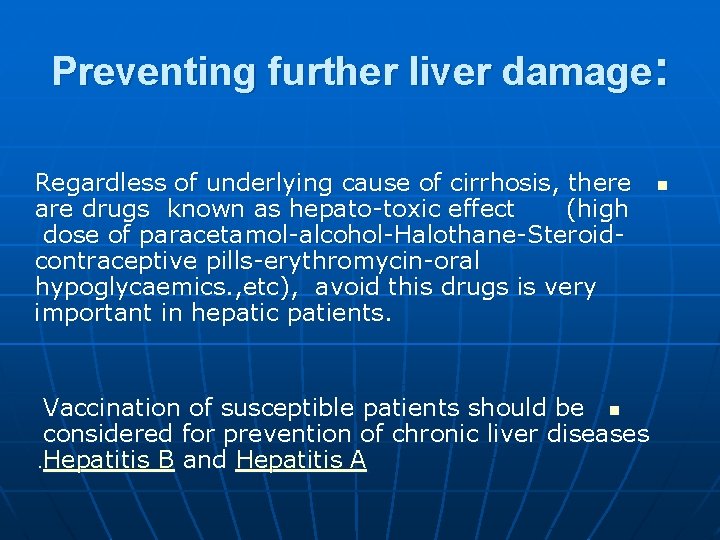 Preventing further liver damage: Regardless of underlying cause of cirrhosis, there are drugs known