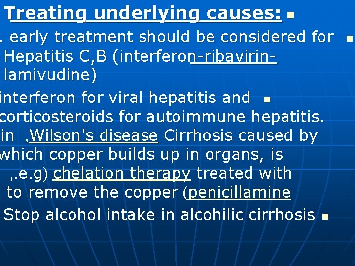 Treating underlying causes: n . early treatment should be considered for Hepatitis C, B