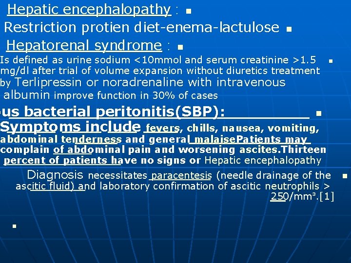Hepatic encephalopathy : n Restriction protien diet-enema-lactulose Hepatorenal syndrome : n n Is defined