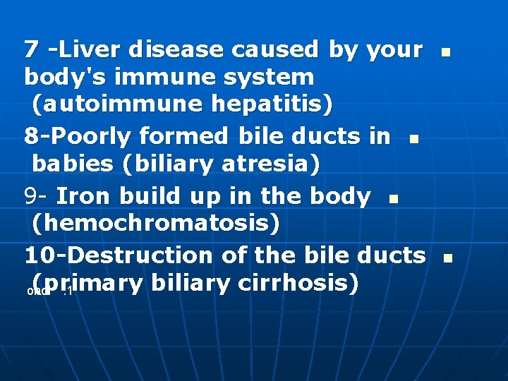 7 -Liver disease caused by your body's immune system (autoimmune hepatitis) 8 -Poorly formed