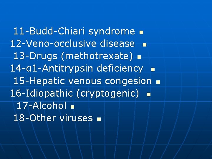 11 -Budd-Chiari syndrome n 12 -Veno-occlusive disease n 13 -Drugs (methotrexate) n 14 -α