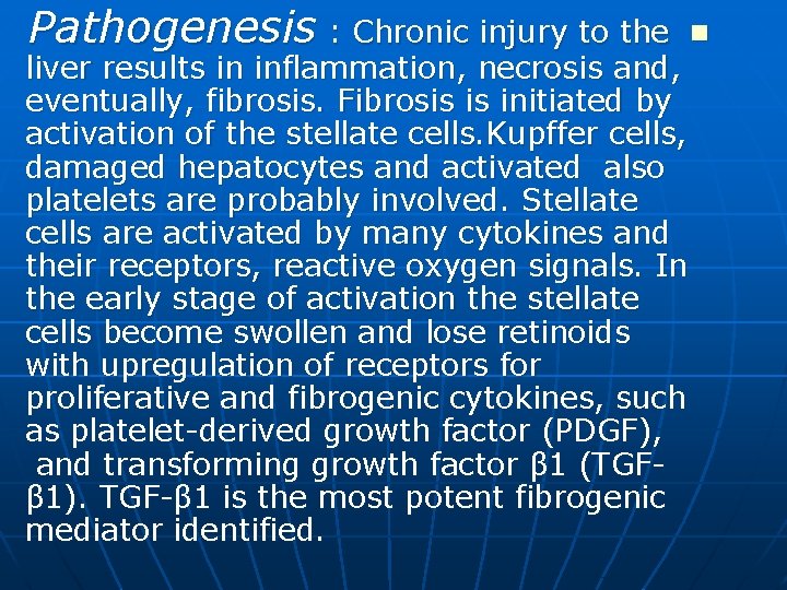 Pathogenesis : Chronic injury to the liver results in inflammation, necrosis and, eventually, fibrosis.
