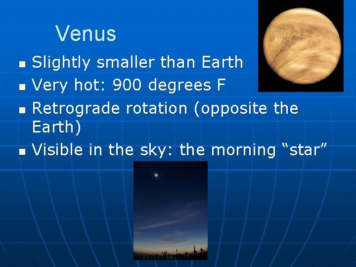 Venus n n Slightly smaller than Earth Very hot: 900 degrees F Retrograde rotation